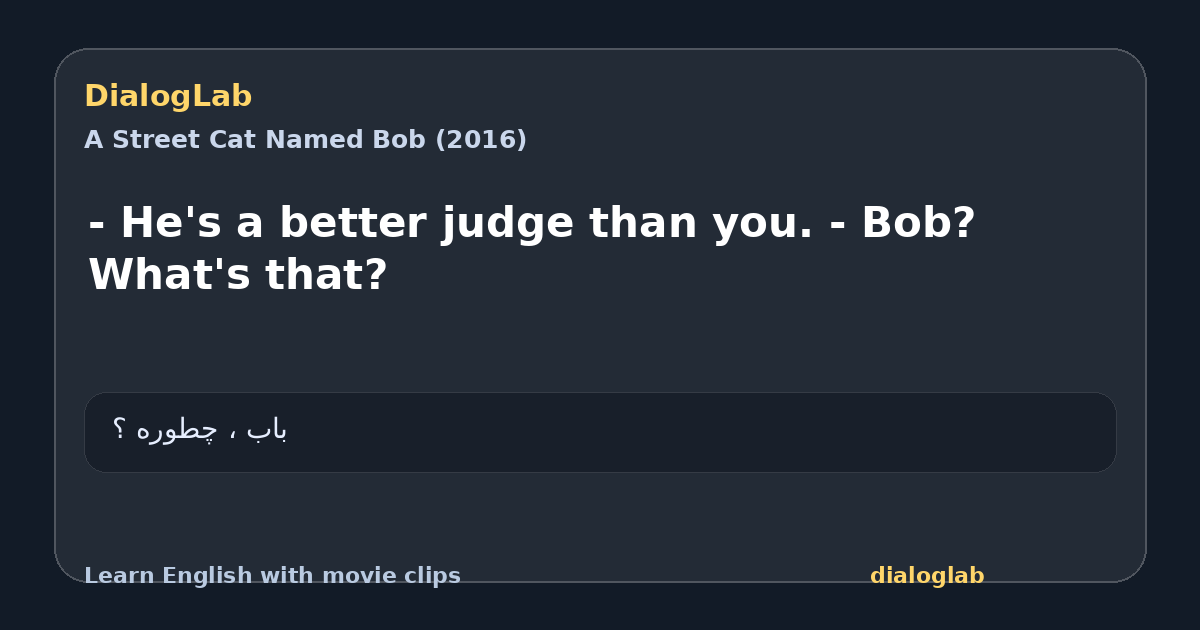 Share card for - He's a better judge than you. - Bob? What's that?