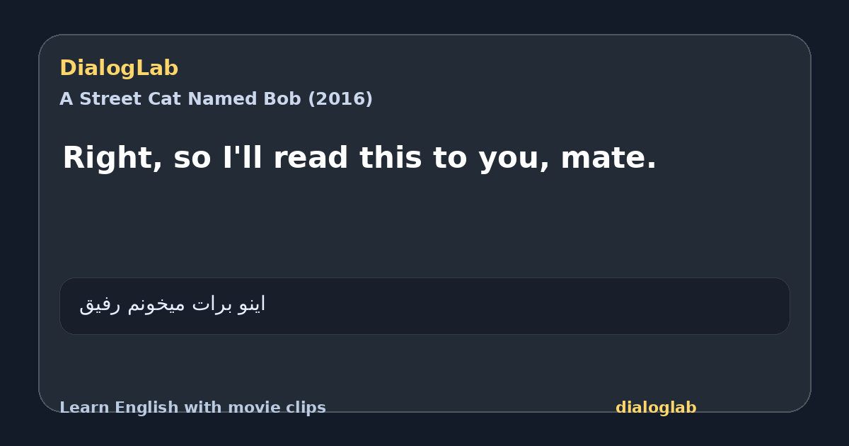 Share card for Right, so I'll read this to you, mate.