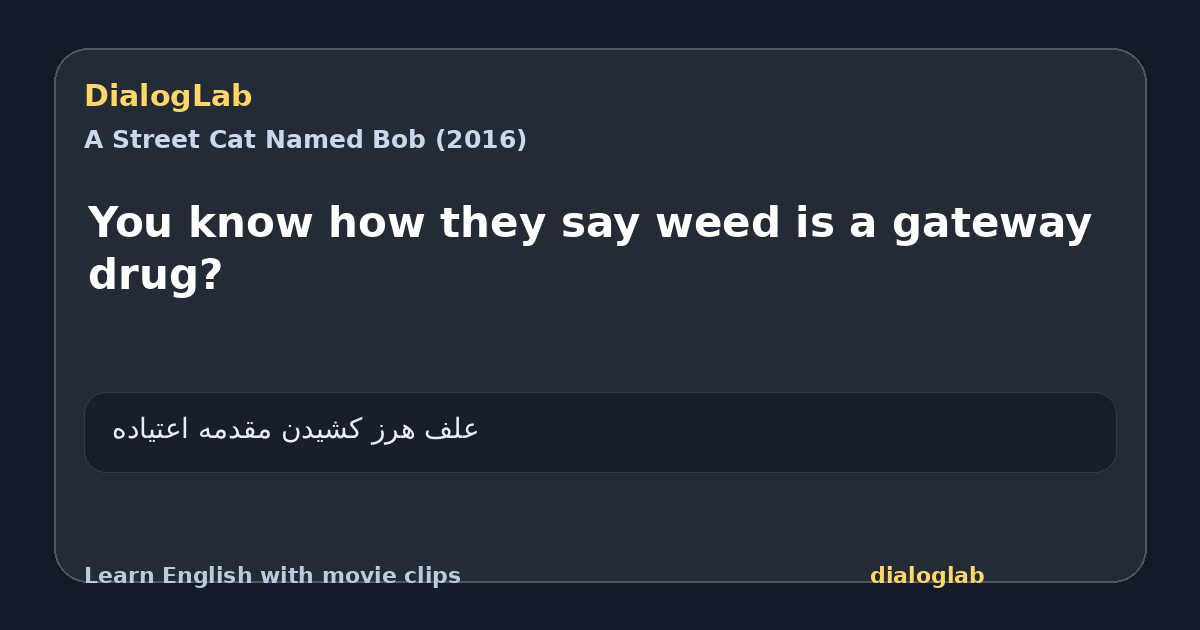 Share card for You know how they say weed is a gateway drug?