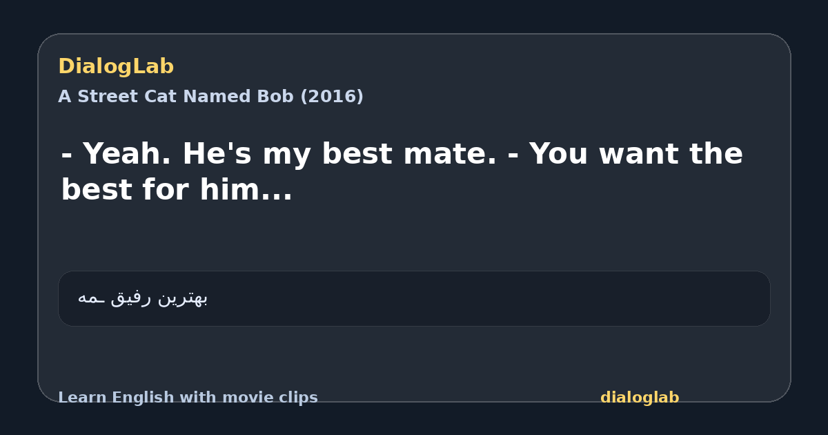 Share card for - Yeah. He's my best mate. - You want the best for him...
