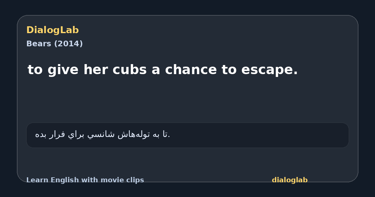 Share card for to give her cubs a chance to escape.