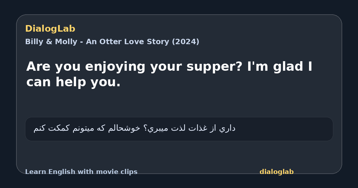 Share card for Are you enjoying your supper? I'm glad I can help you.