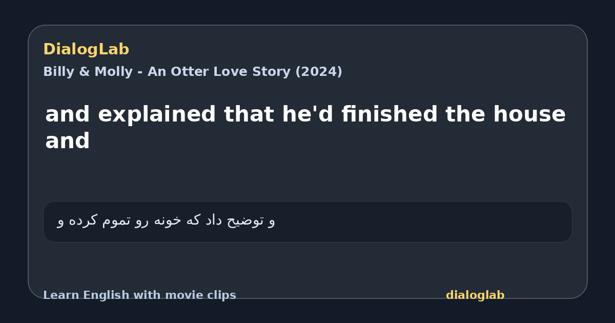 Share card for and explained that he'd finished the house and