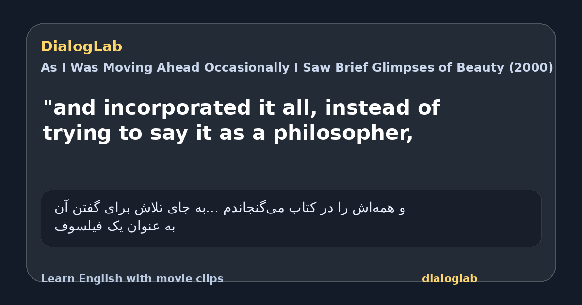 Share card for "and incorporated it all, instead of trying to say it as a philosopher,