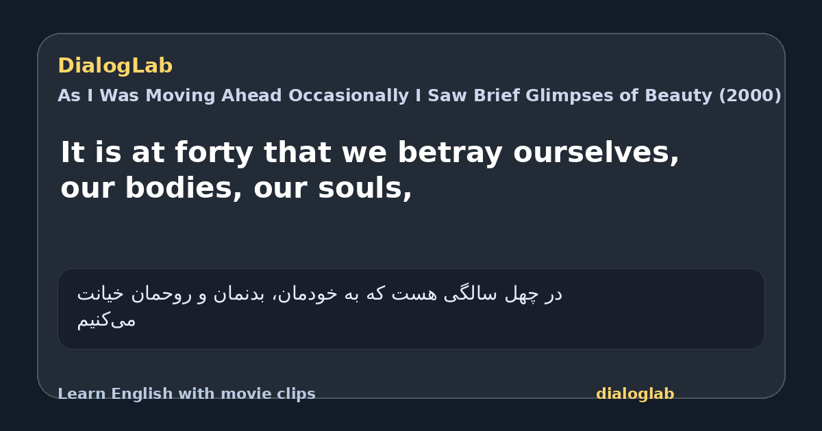 Share card for It is at forty that we betray ourselves, our bodies, our souls,