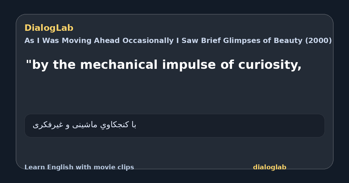 Share card for "by the mechanical impulse of curiosity,