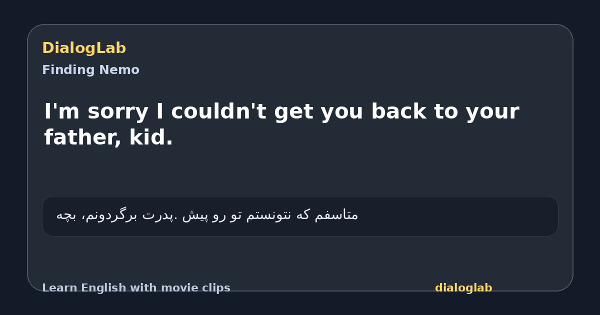 Share card for I'm sorry I couldn't get you back to your father, kid.