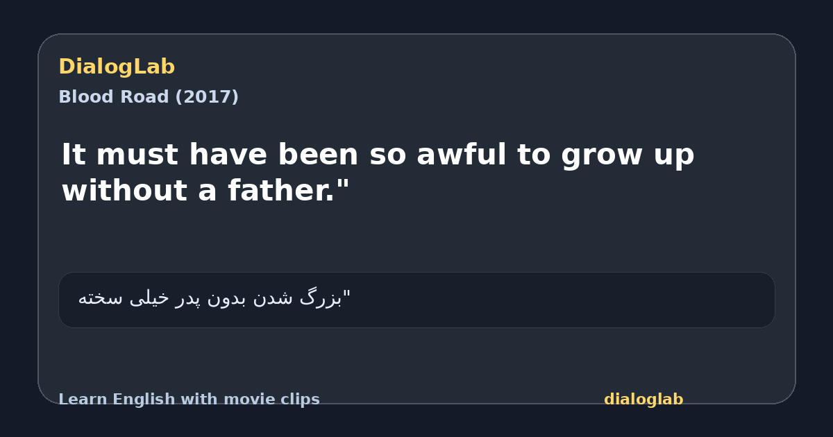 Share card for It must have been so awful to grow up without a father."