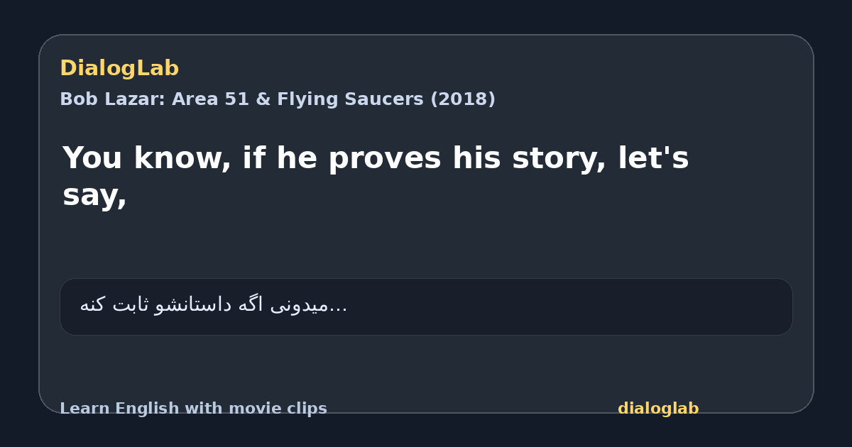 Share card for You know, if he proves his story, let's say,