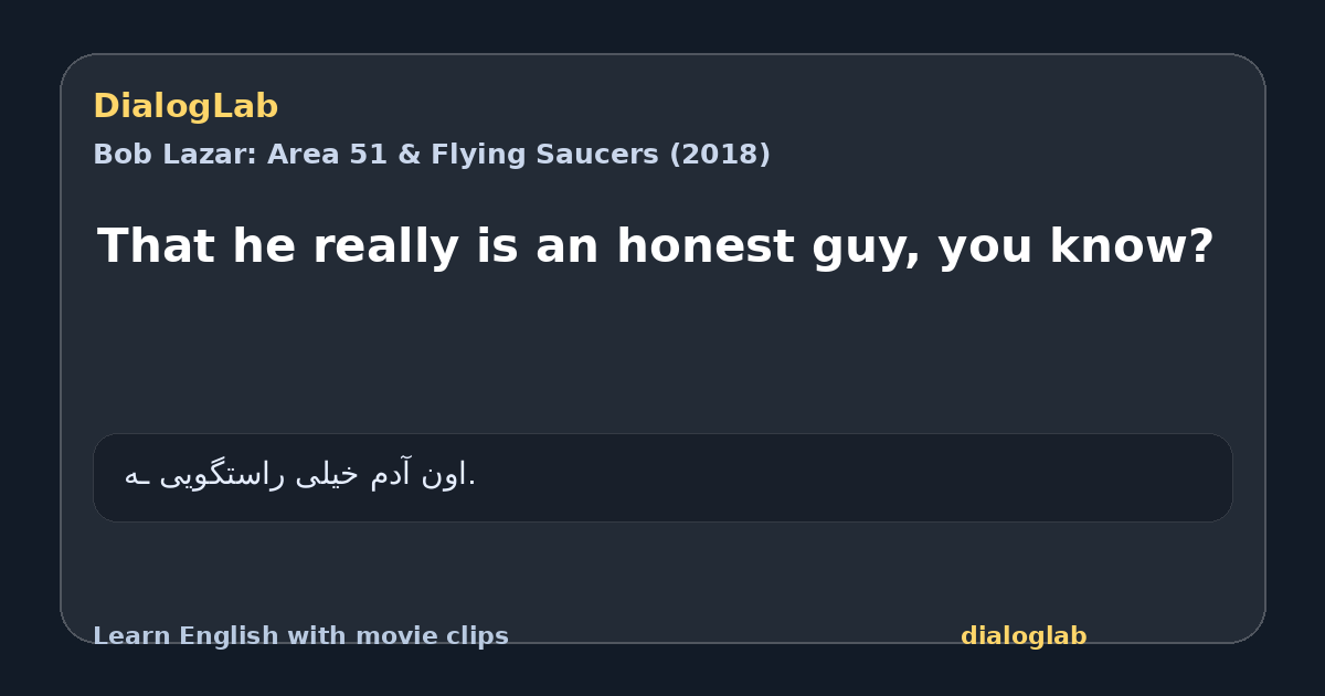 Share card for That he really is an honest guy, you know?
