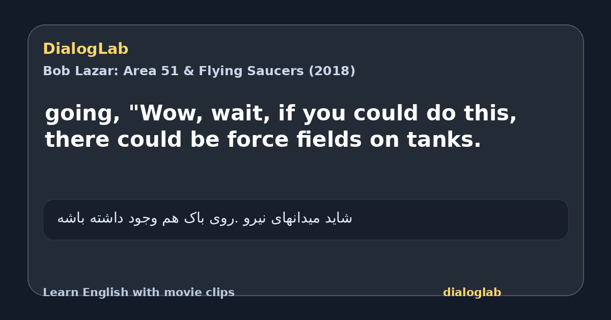 Share card for going, "Wow, wait, if you could do this, there could be force fields on tanks.