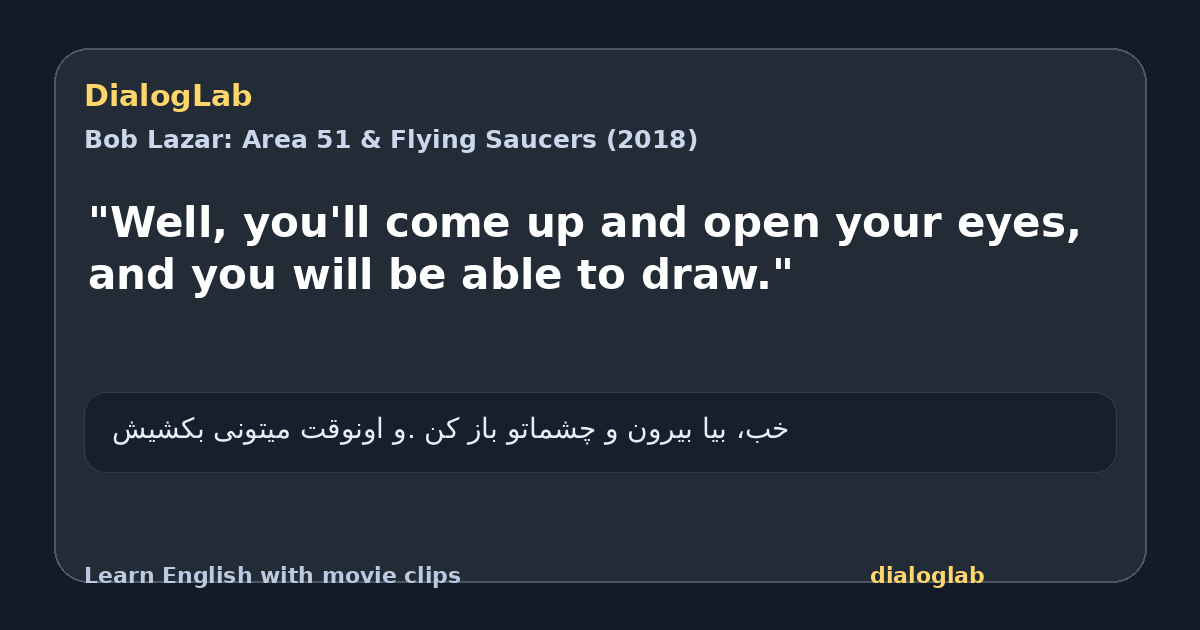 Share card for "Well, you'll come up and open your eyes, and you will be able to draw."