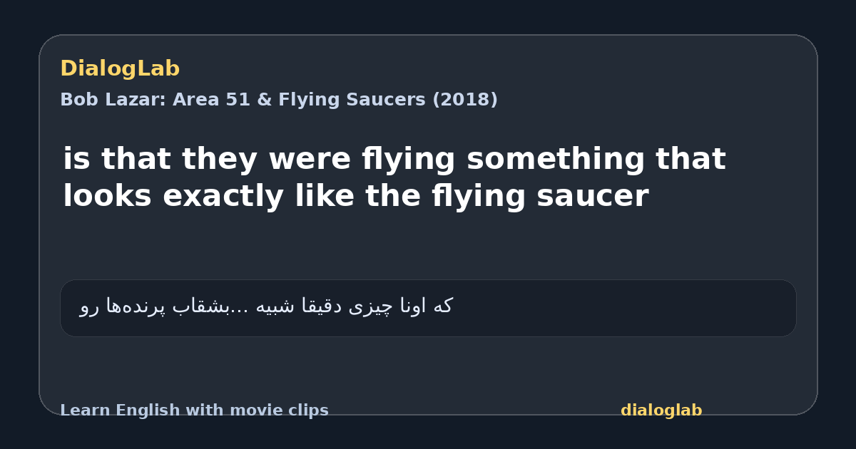 Share card for is that they were flying something that looks exactly like the flying saucer