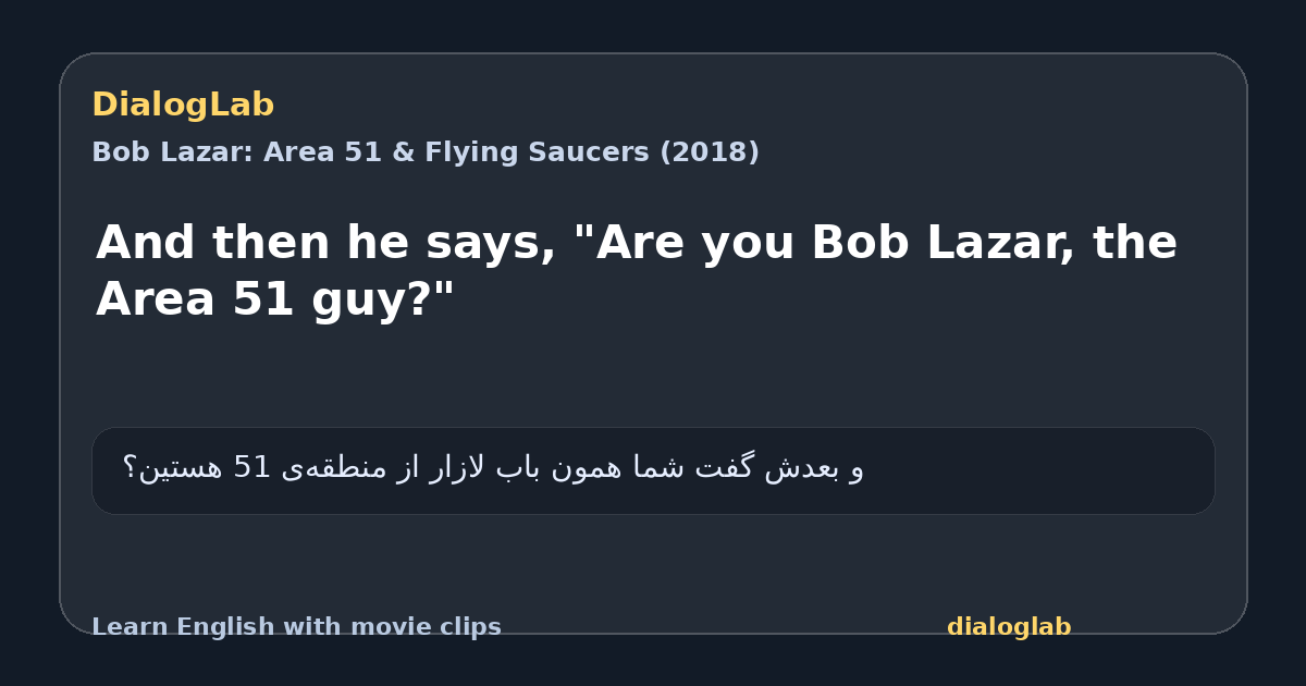 Share card for And then he says, "Are you Bob Lazar, the Area 51 guy?"