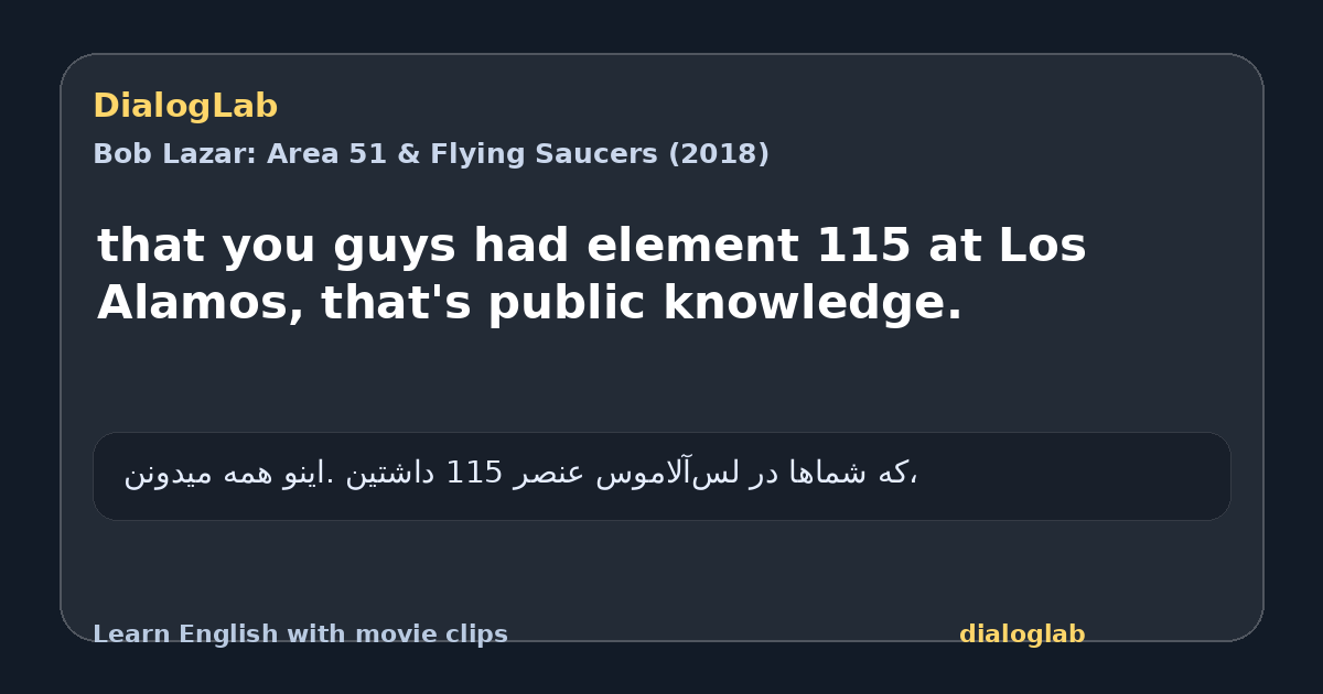 Share card for that you guys had element 115 at Los Alamos, that's public knowledge.