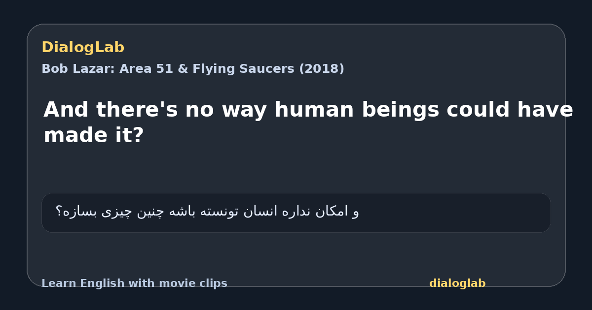 Share card for And there's no way human beings could have made it?