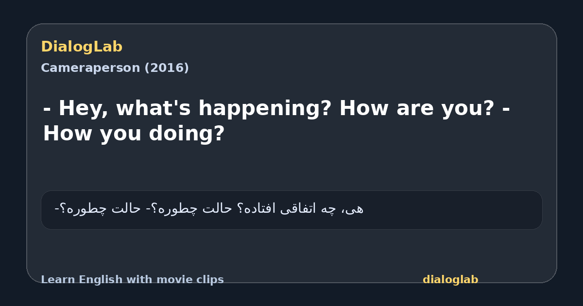 Share card for - Hey, what's happening? How are you? - How you doing?