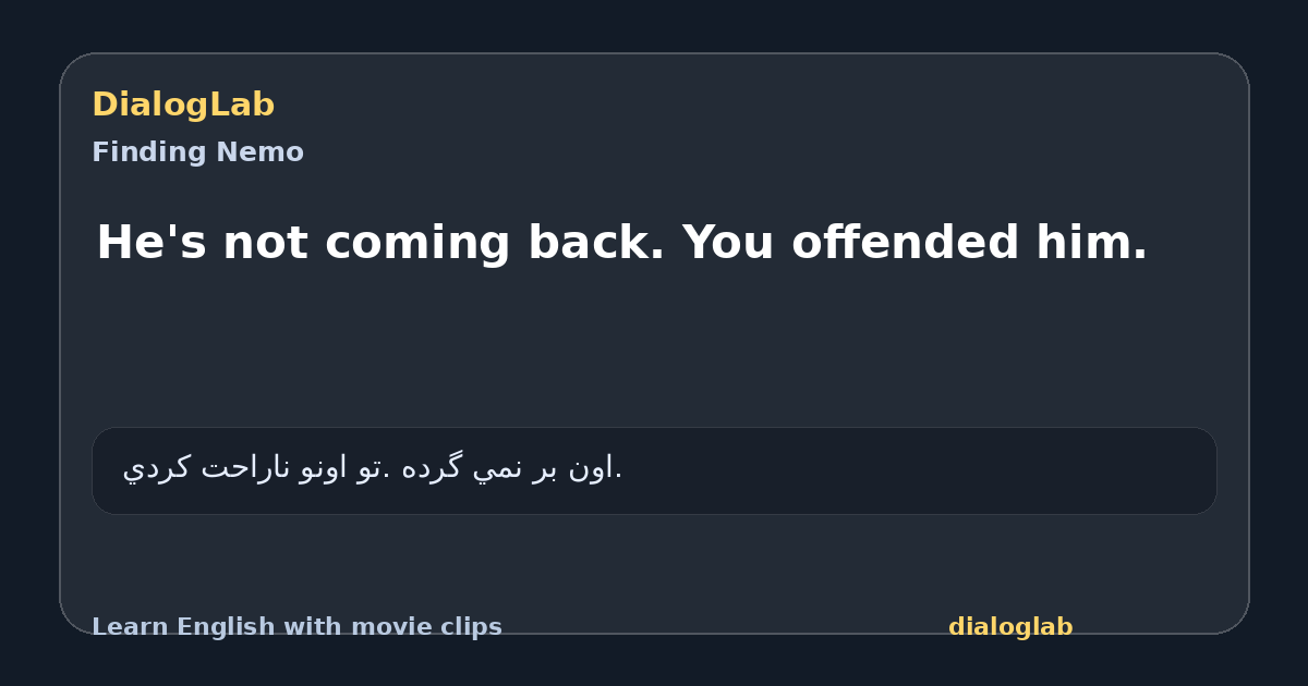 Share card for He's not coming back. You offended him.