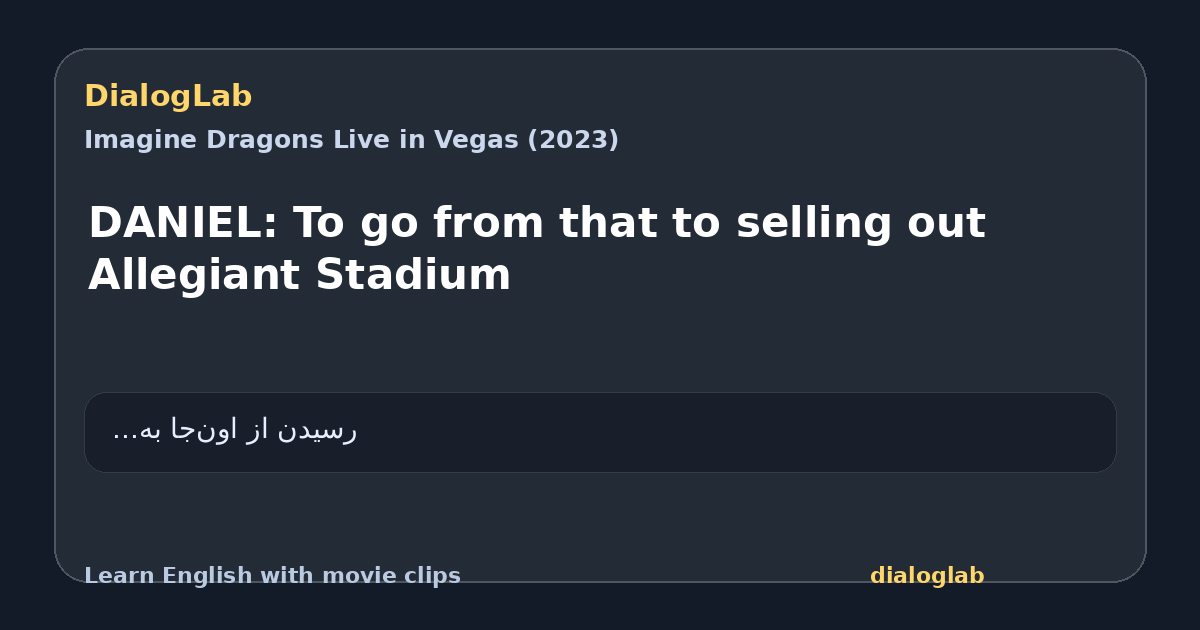 Share card for DANIEL: To go from that to selling out Allegiant Stadium