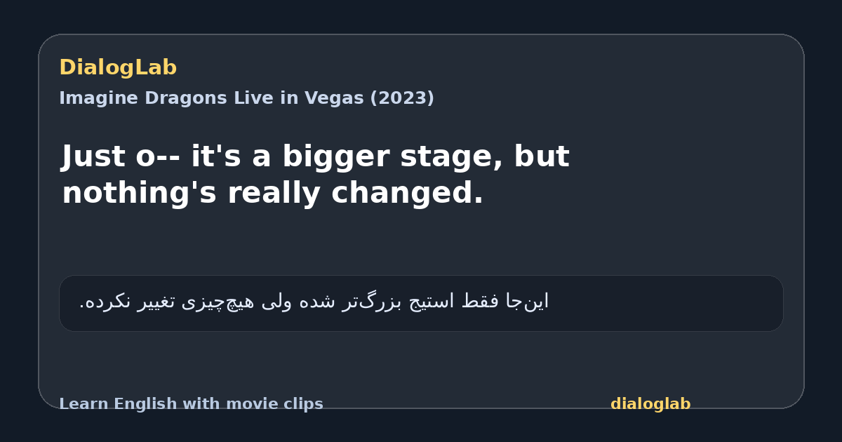 Share card for Just o-- it's a bigger stage, but nothing's really changed.