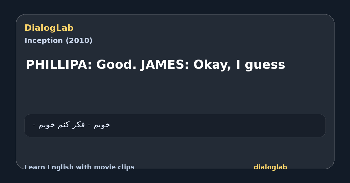 Share card for PHILLIPA: Good. JAMES: Okay, I guess
