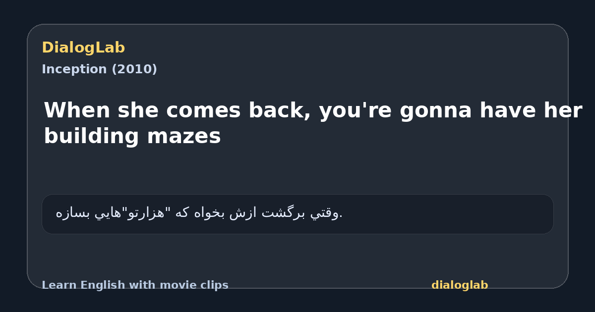 Share card for When she comes back, you're gonna have her building mazes