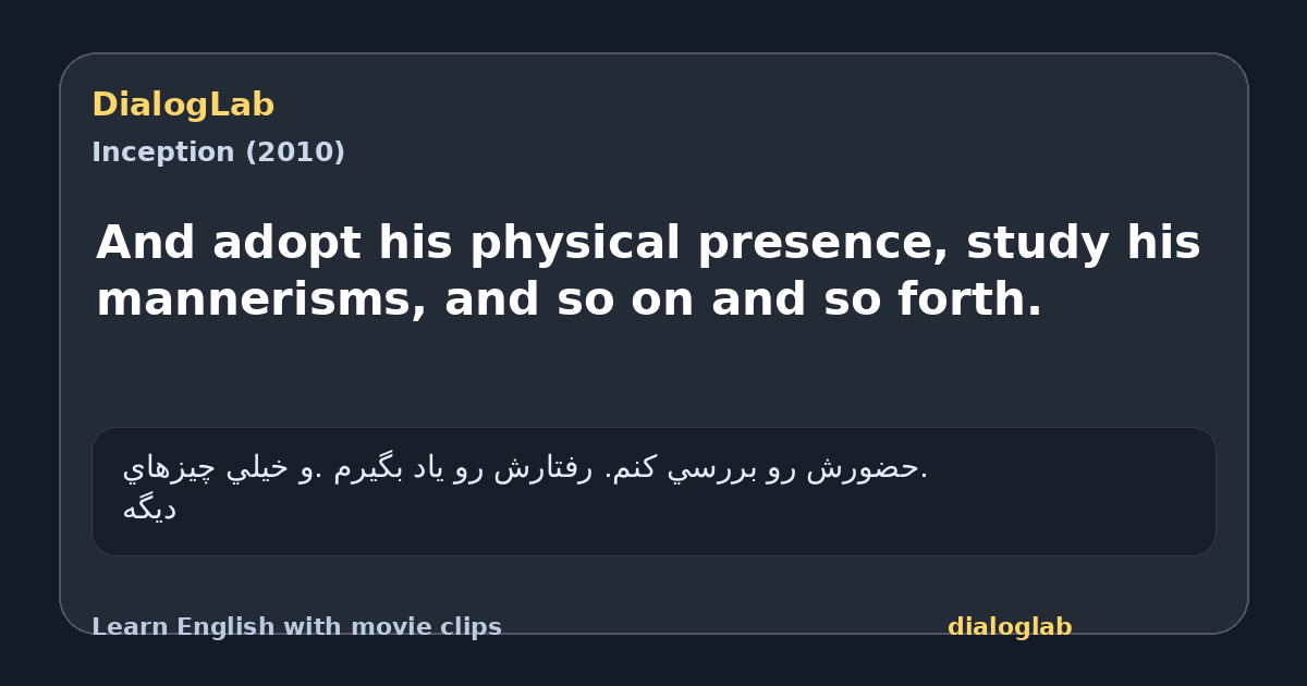 Share card for And adopt his physical presence, study his mannerisms, and so on and so forth.