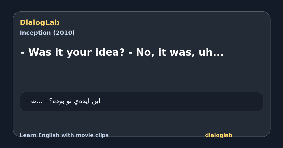 Share card for - Was it your idea? - No, it was, uh...