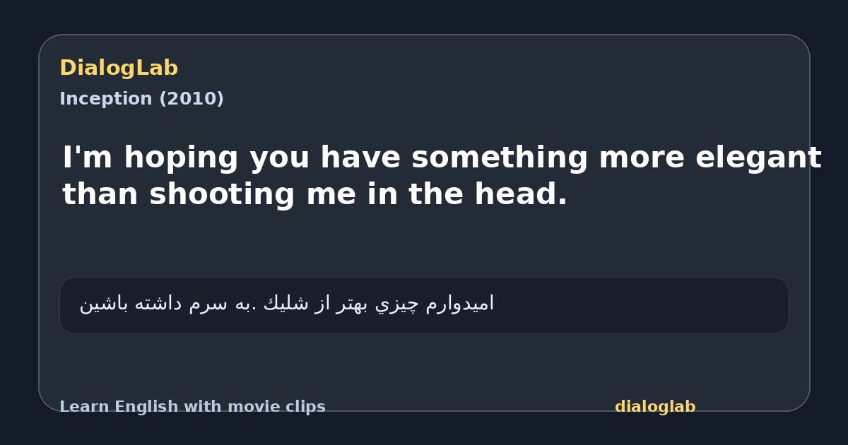 Share card for I'm hoping you have something more elegant than shooting me in the head.