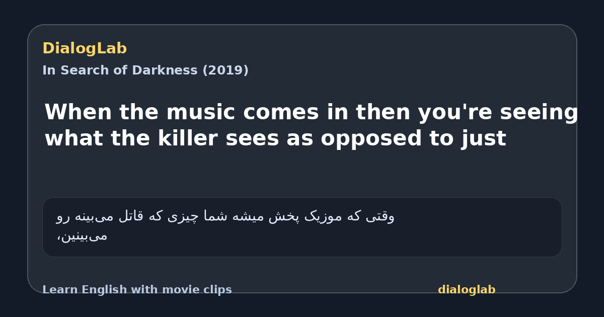 Share card for When the music comes in then you're seeing what the killer sees as opposed to just