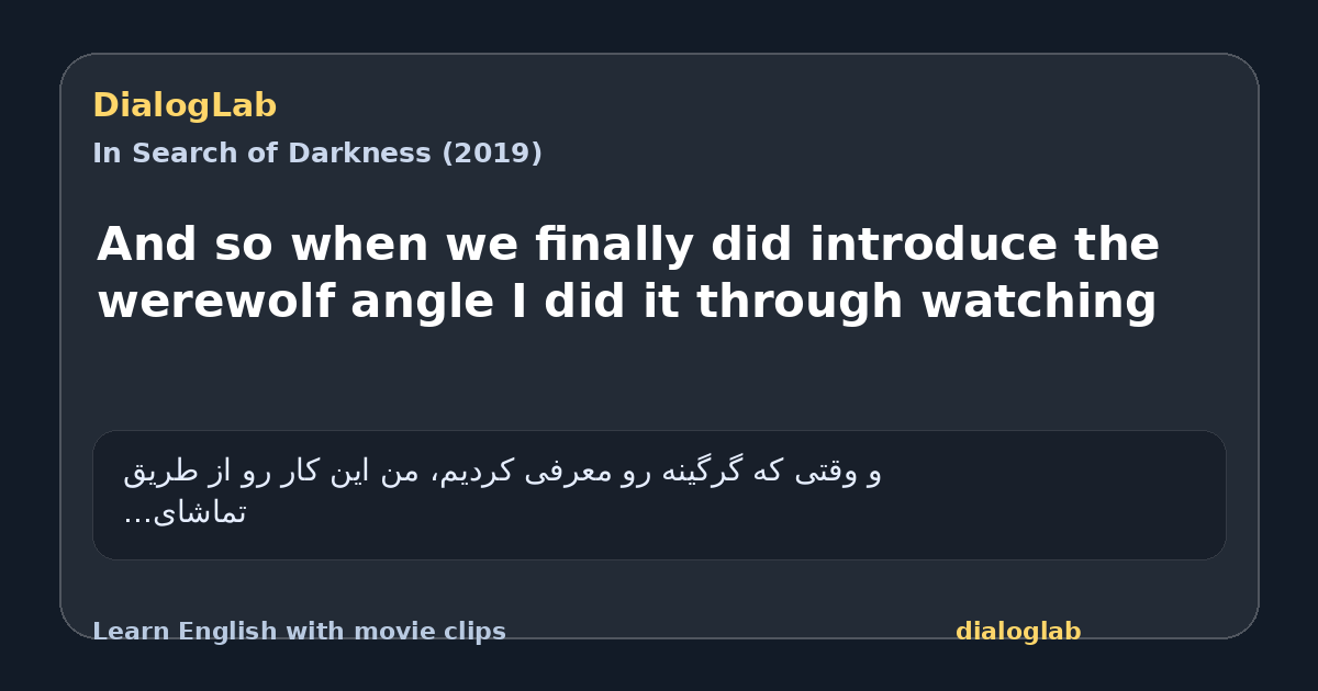 Share card for And so when we finally did introduce the werewolf angle I did it through watching