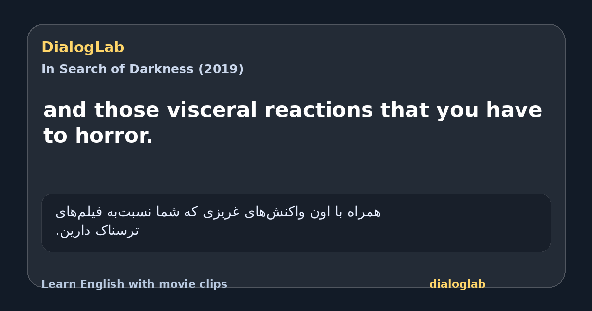 Share card for and those visceral reactions that you have to horror.