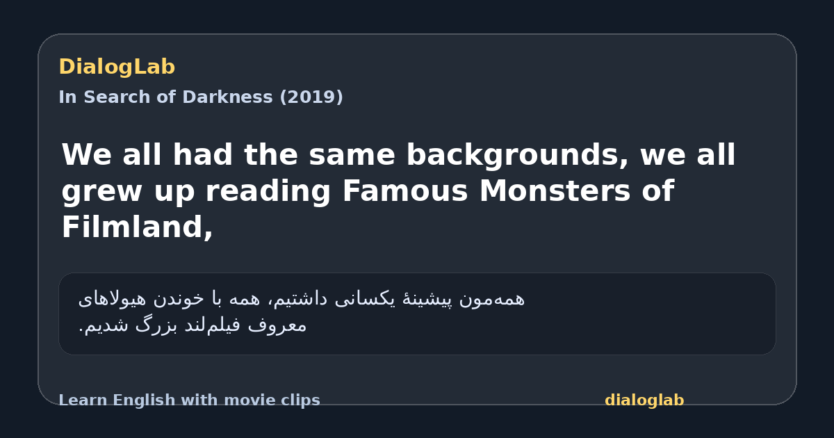 Share card for We all had the same backgrounds, we all grew up reading Famous Monsters of Filmland,