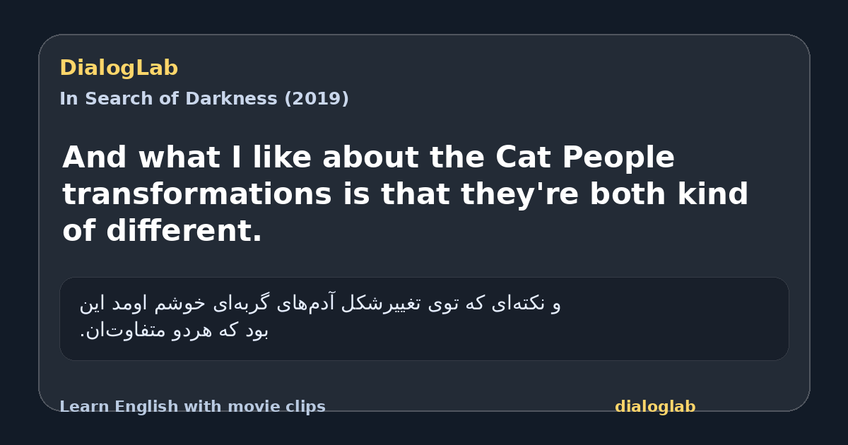 Share card for And what I like about the Cat People transformations is that they're both kind of different.