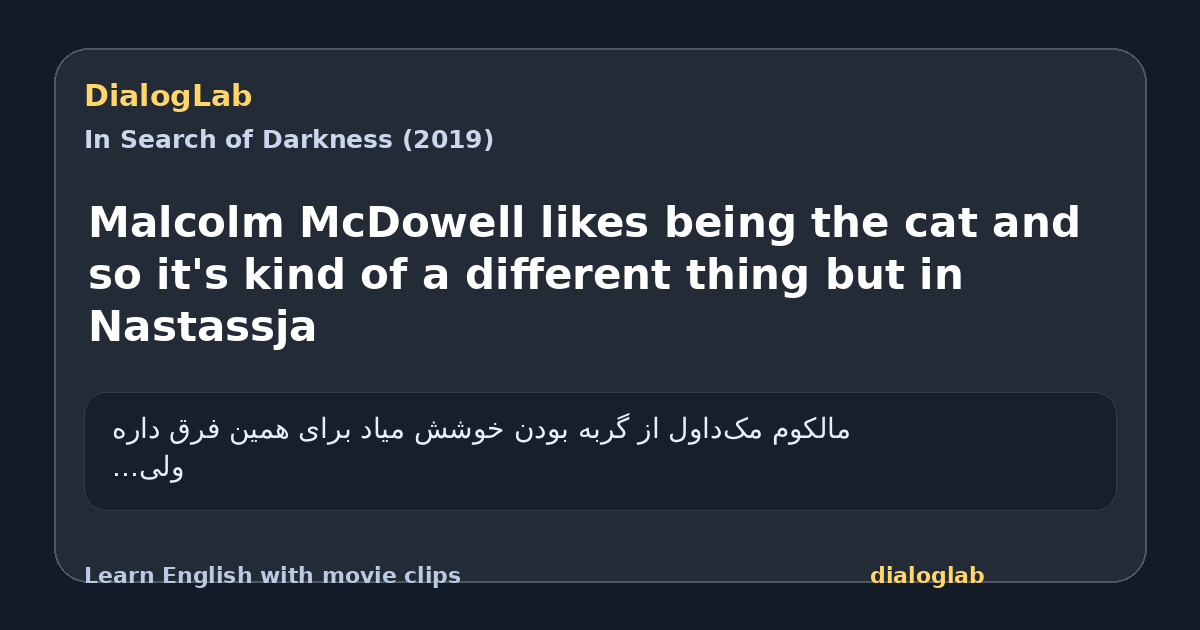 Share card for Malcolm McDowell likes being the cat and so it's kind of a different thing but in Nastassja