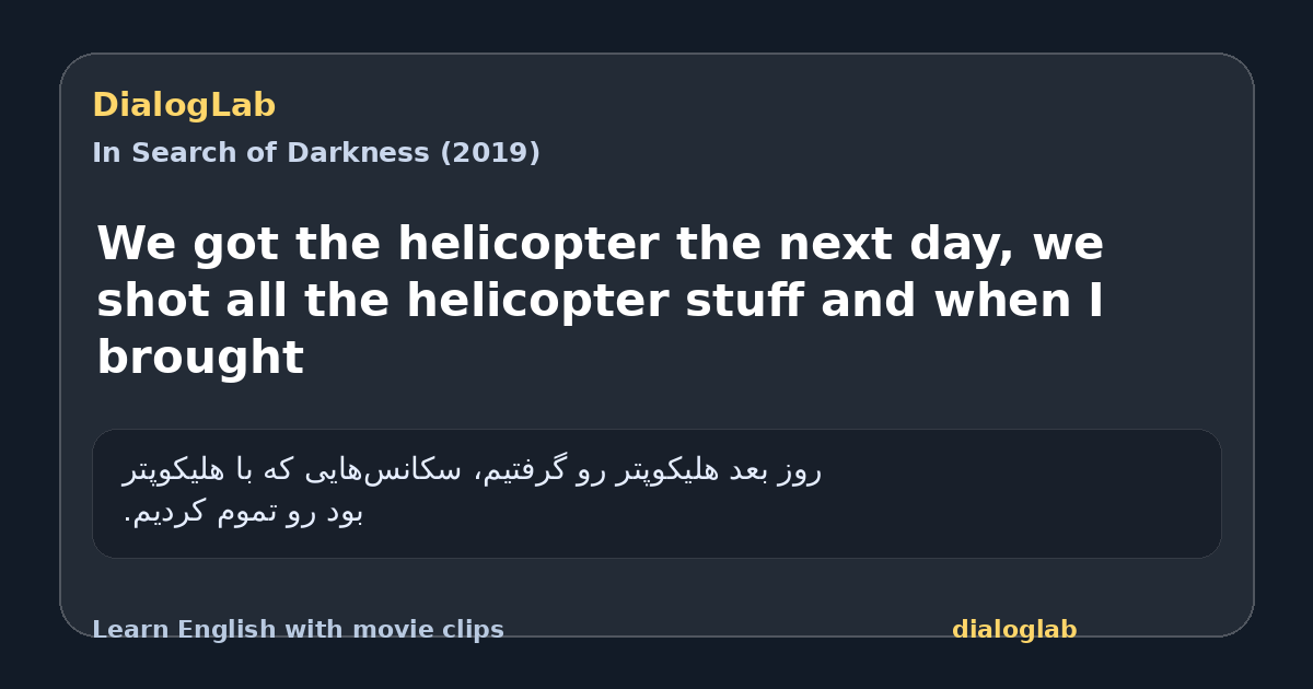 Share card for We got the helicopter the next day, we shot all the helicopter stuff and when I brought