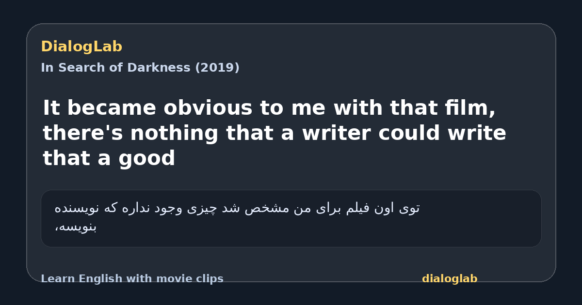 Share card for It became obvious to me with that film, there's nothing that a writer could write that a good