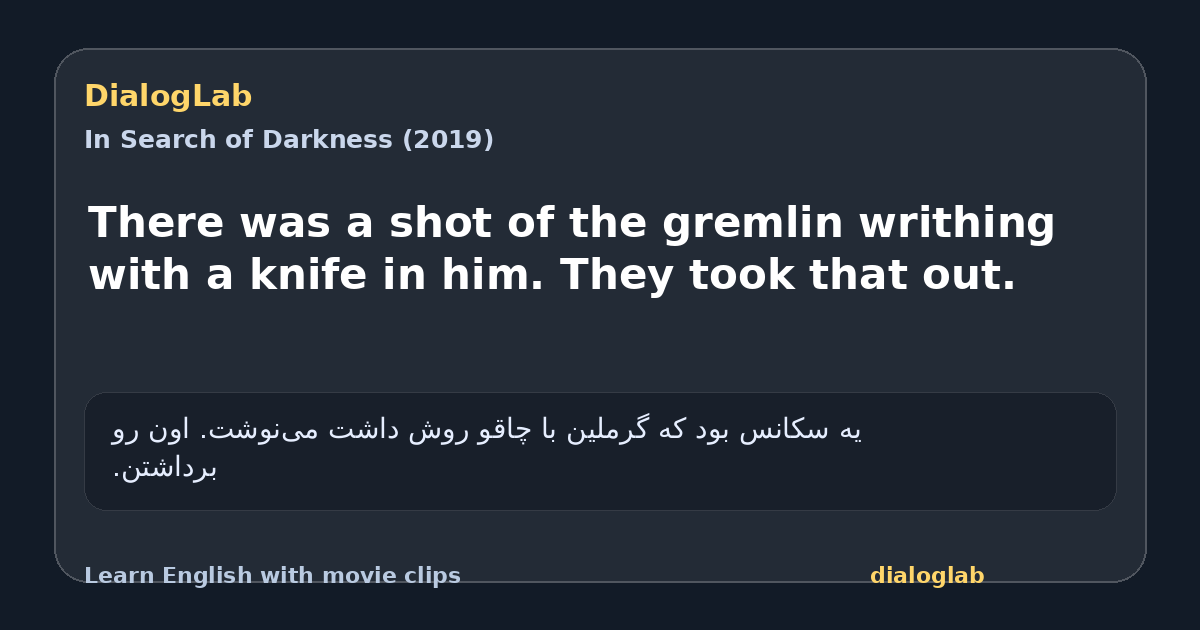 Share card for There was a shot of the gremlin writhing with a knife in him. They took that out.