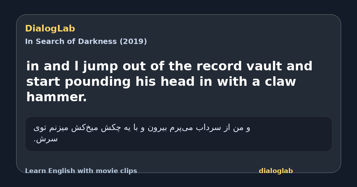 Share card for in and l jump out of the record vault and start pounding his head in with a claw hammer.