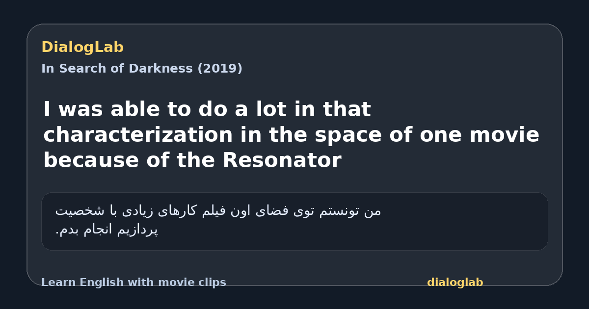 Share card for I was able to do a lot in that characterization in the space of one movie because of the Resonator
