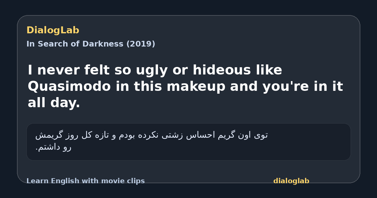 Share card for I never felt so ugly or hideous like Quasimodo in this makeup and you're in it all day.