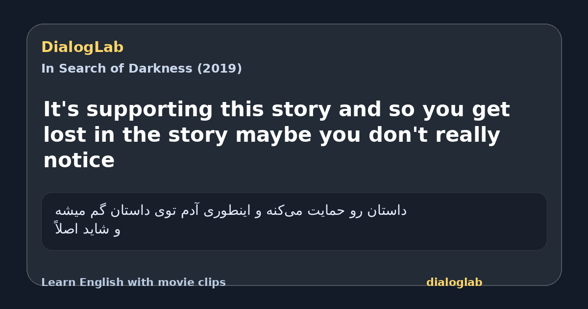 Share card for It's supporting this story and so you get lost in the story maybe you don't really notice