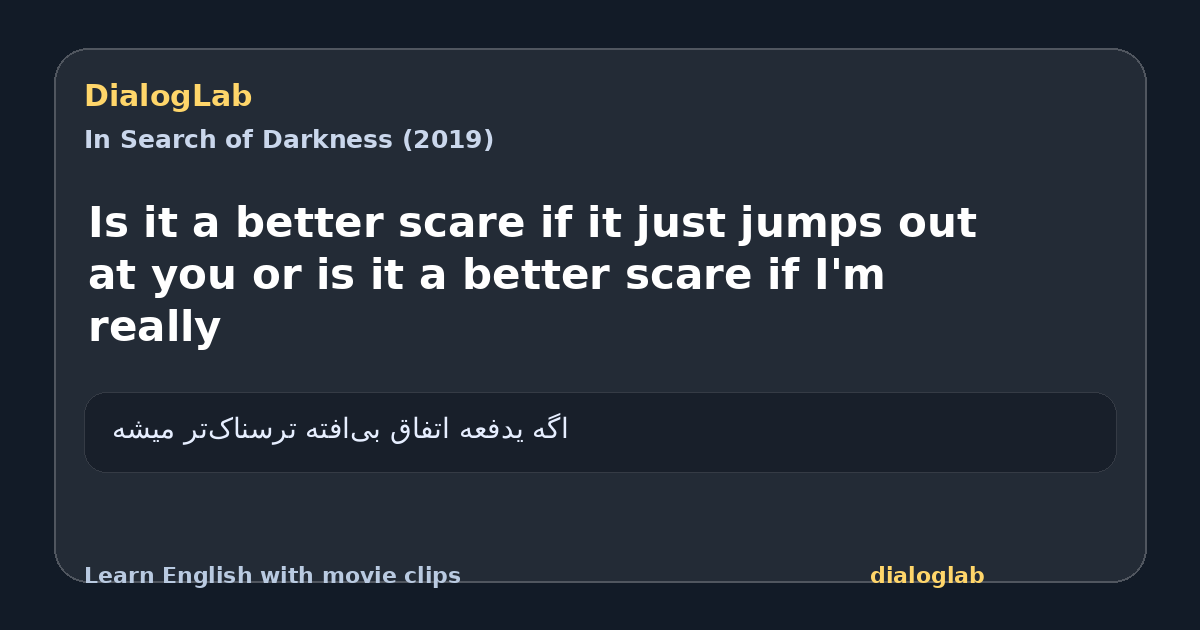 Share card for Is it a better scare if it just jumps out at you or is it a better scare if I'm really
