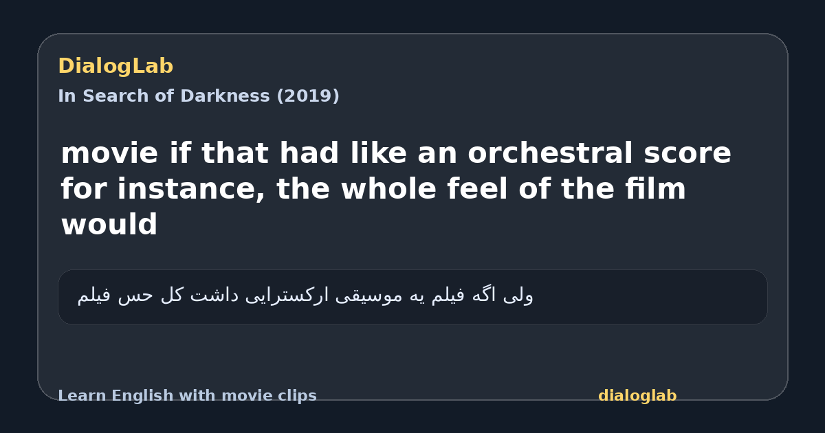 Share card for movie if that had like an orchestral score for instance, the whole feel of the film would