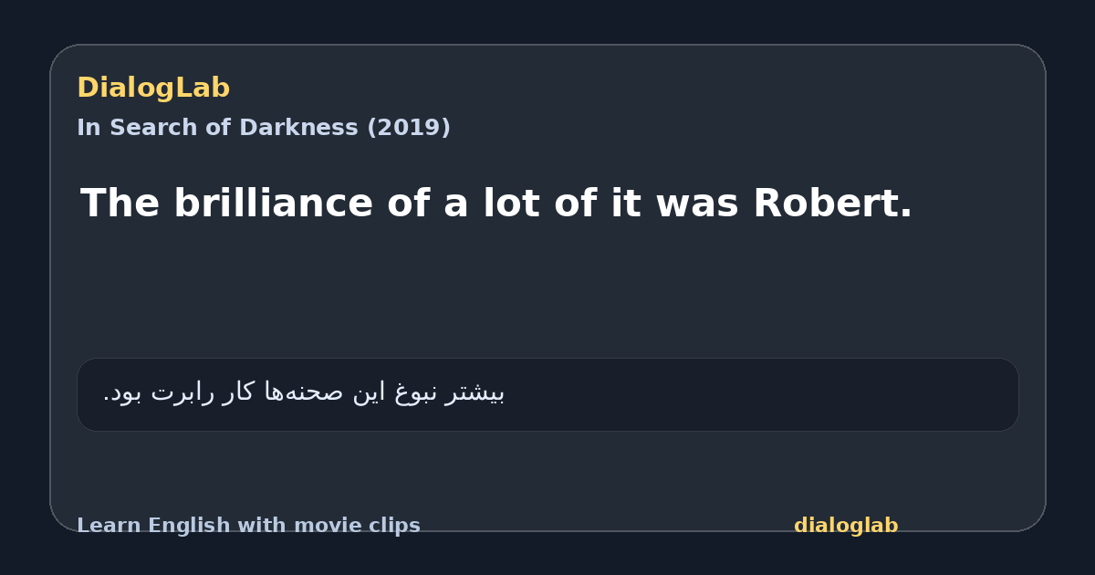 Share card for The brilliance of a lot of it was Robert.