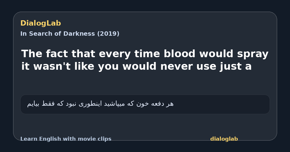 Share card for The fact that every time blood would spray it wasn't like you would never use just a