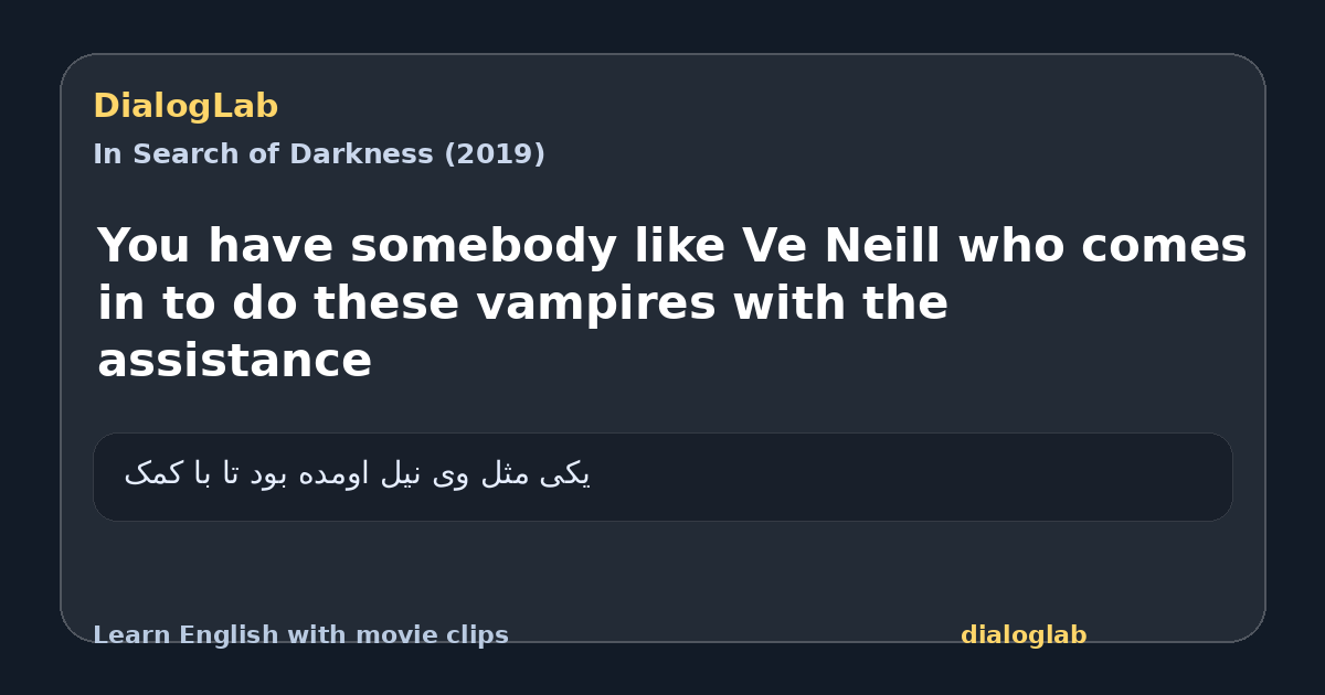 Share card for You have somebody like Ve Neill who comes in to do these vampires with the assistance