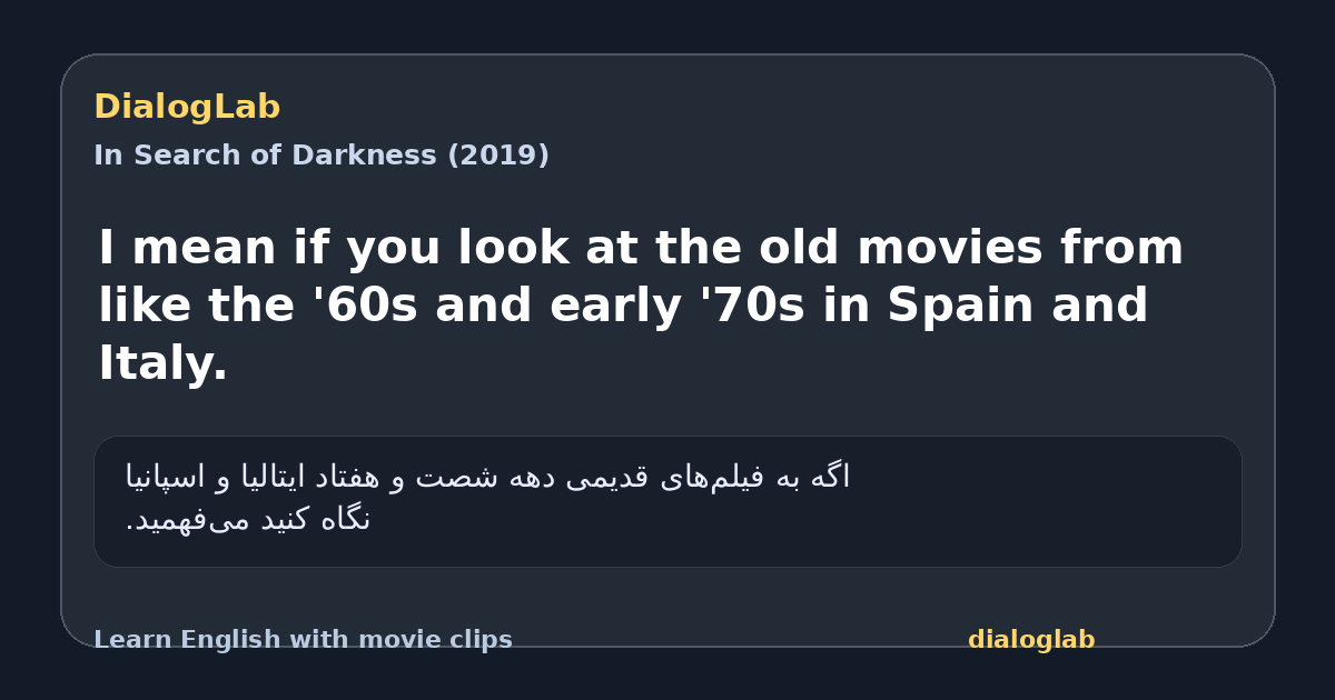 Share card for I mean if you look at the old movies from like the '60s and early '70s in Spain and Italy.