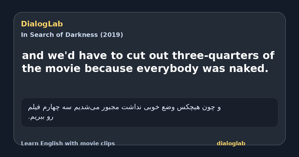 Share card for and we'd have to cut out three-quarters of the movie because everybody was naked.