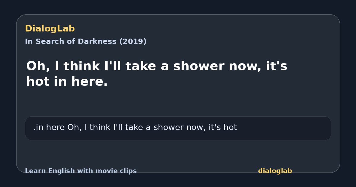 Share card for Oh, I think I'll take a shower now, it's hot in here.